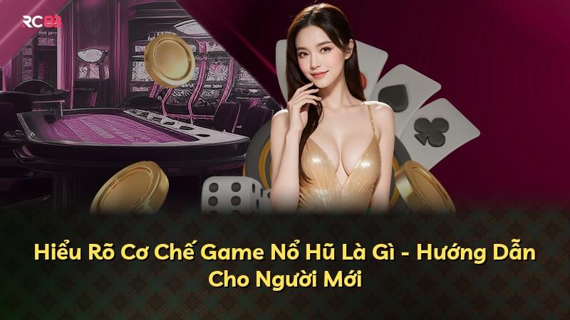 Hiểu Rõ Cơ Chế Game Nổ Hũ Là Gì - Hướng Dẫn Cho Người Mới