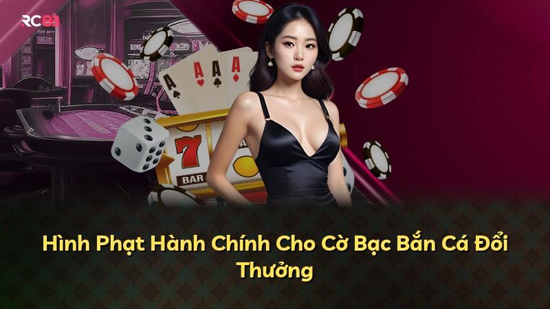 Hình Phạt Hành Chính Cho Cờ Bạc Bắn Cá Đổi Thưởng