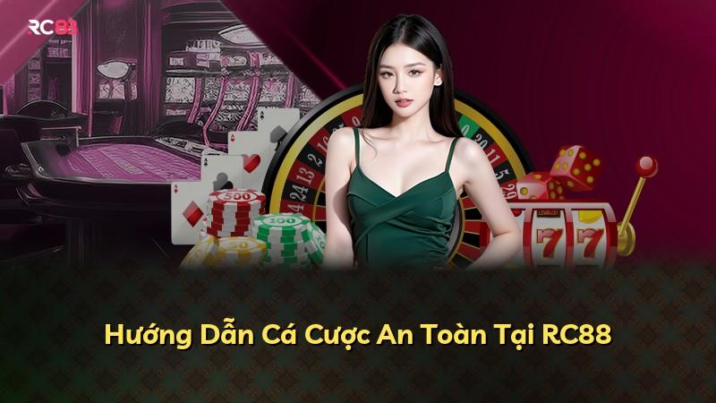Hướng Dẫn Cá Cược An Toàn Tại RC88