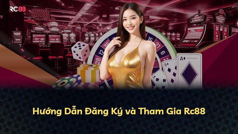 Hướng Dẫn Đăng Ký và Tham Gia Rc88