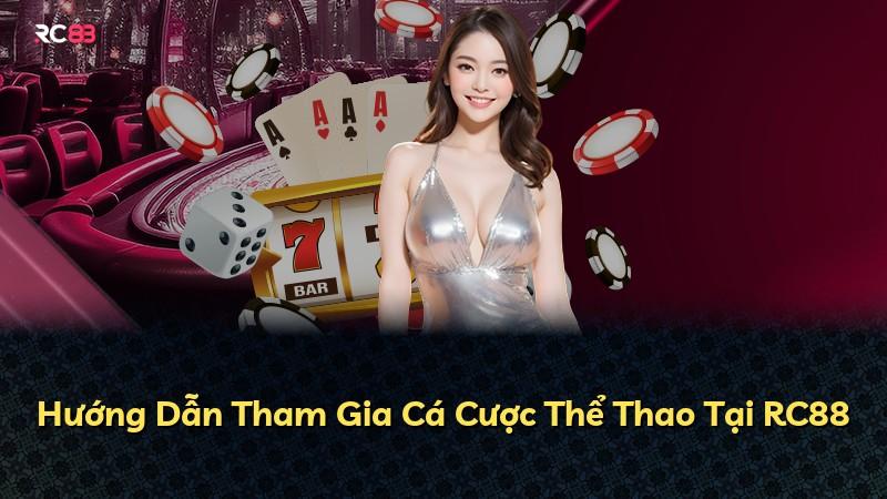 Hướng Dẫn Tham Gia Cá Cược Thể Thao Tại RC88