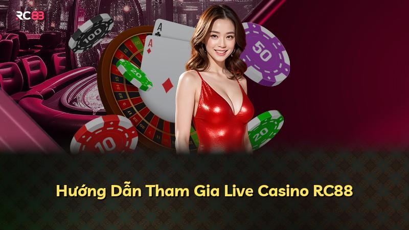 Hướng Dẫn Tham Gia Live Casino RC88
