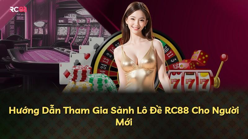 Hướng Dẫn Tham Gia Sảnh Lô Đề RC88 Cho Người Mới