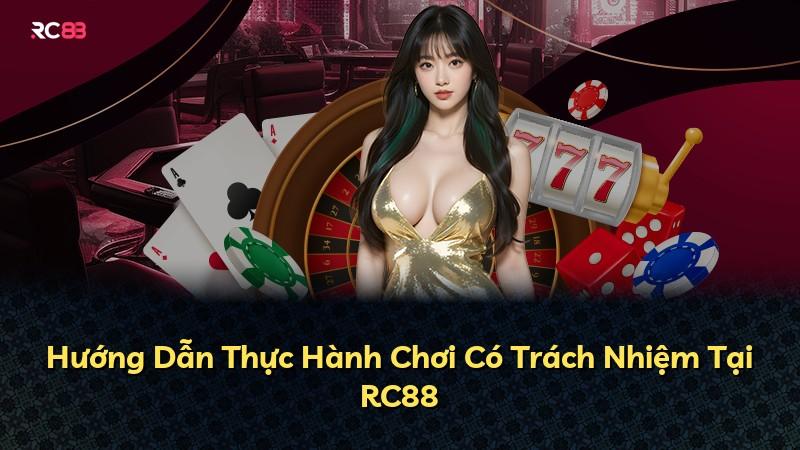 Hướng Dẫn Thực Hành Chơi Có Trách Nhiệm Tại RC88