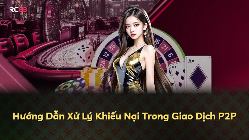 Hướng Dẫn Xử Lý Khiếu Nại Trong Giao Dịch P2P