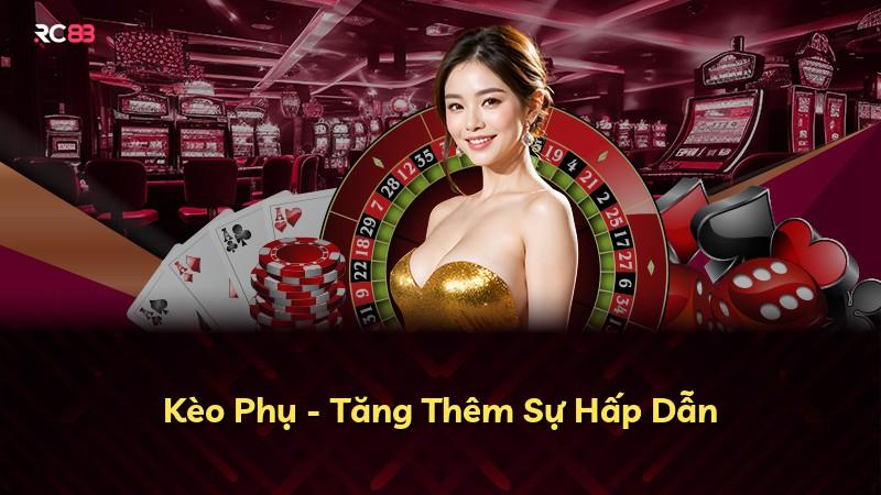 Kèo Phụ - Tăng Thêm Sự Hấp Dẫn