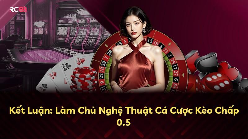 Kết Luận: Làm Chủ Nghệ Thuật Cá Cược Kèo Chấp 0.5