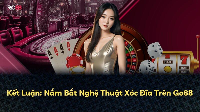 Kết Luận: Nắm Bắt Nghệ Thuật Xóc Đĩa Trên Go88