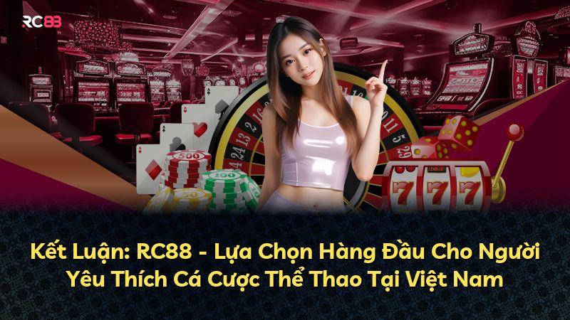 Kết Luận: RC88 - Lựa Chọn Hàng Đầu Cho Người Yêu Thích Cá Cược Thể Thao Tại Việt Nam