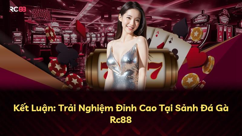 Kết Luận: Trải Nghiệm Đỉnh Cao Tại Sảnh Đá Gà Rc88