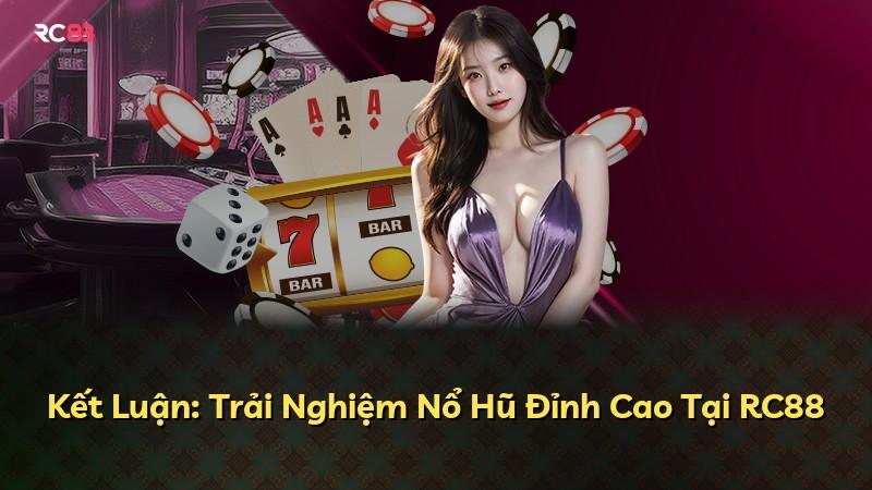 Kết Luận: Trải Nghiệm Nổ Hũ Đỉnh Cao Tại RC88
