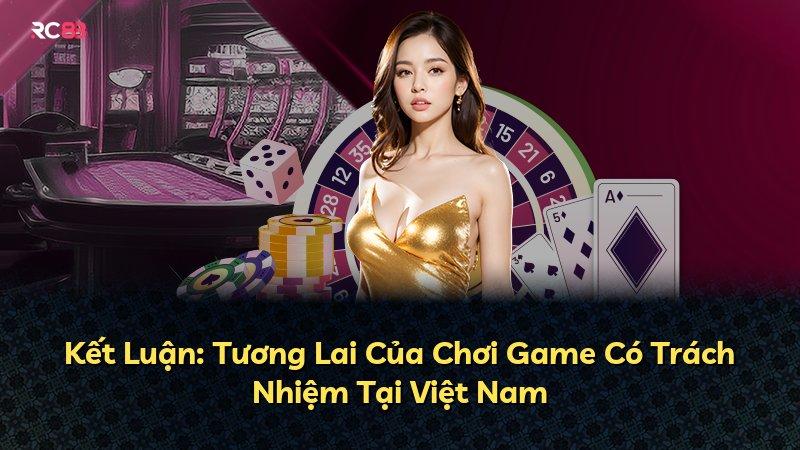 Kết Luận: Tương Lai Của Chơi Game Có Trách Nhiệm Tại Việt Nam