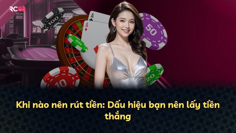 Khi nào nên rút tiền: Dấu hiệu bạn nên lấy tiền thắng