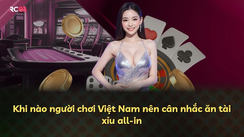 Khi nào người chơi Việt Nam nên cân nhắc ăn tài xỉu all-in