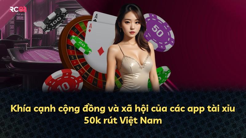 Khía cạnh cộng đồng và xã hội của các app tài xỉu 50k rút Việt Nam