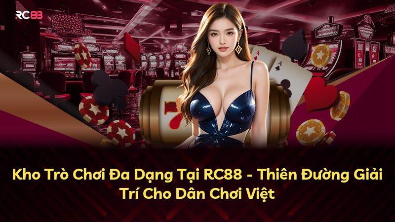 Kho Trò Chơi Đa Dạng Tại RC88 - Thiên Đường Giải Trí Cho Dân Chơi Việt