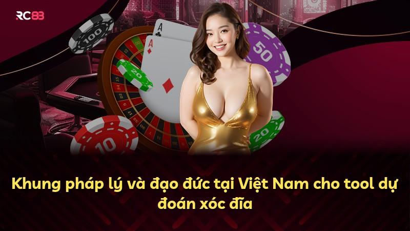 Khung pháp lý và đạo đức tại Việt Nam cho tool dự đoán xóc đĩa