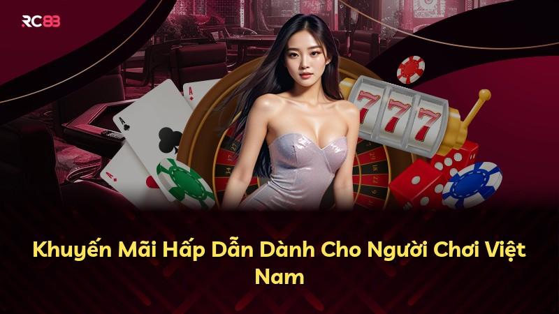 Khuyến Mãi Hấp Dẫn Dành Cho Người Chơi Việt Nam