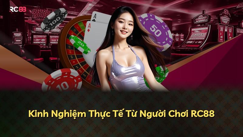Kinh Nghiệm Thực Tế Từ Người Chơi RC88