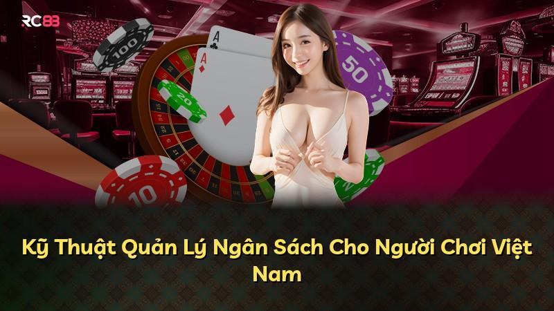 Kỹ Thuật Quản Lý Ngân Sách Cho Người Chơi Việt Nam