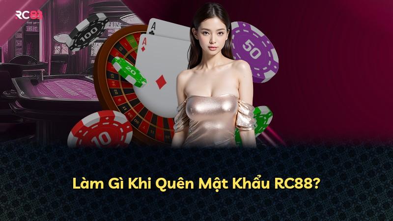 Làm Gì Khi Quên Mật Khẩu RC88?