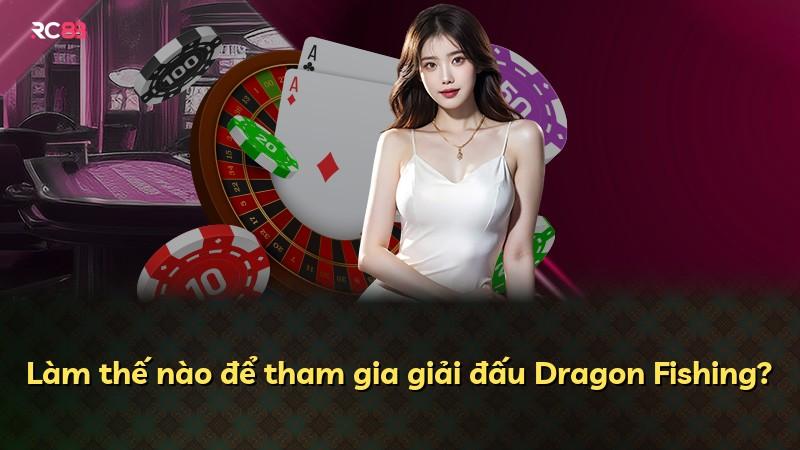 Làm thế nào để tham gia giải đấu Dragon Fishing?
