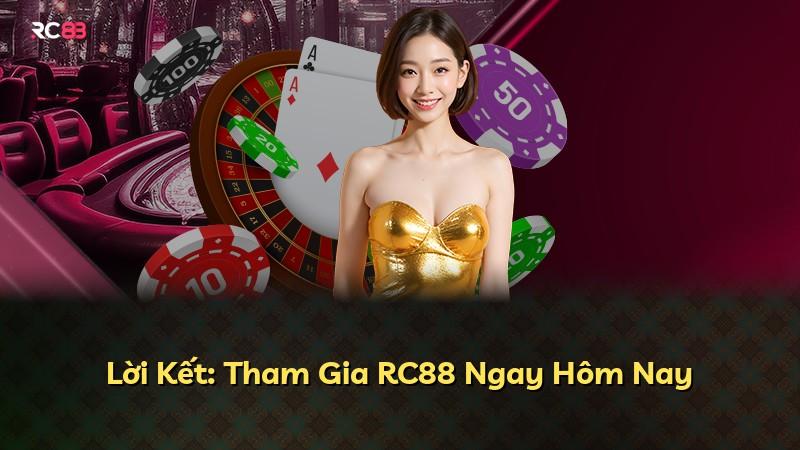 Lời Kết: Tham Gia RC88 Ngay Hôm Nay