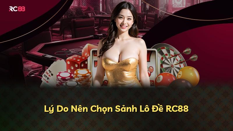 Lý Do Nên Chọn Sảnh Lô Đề RC88