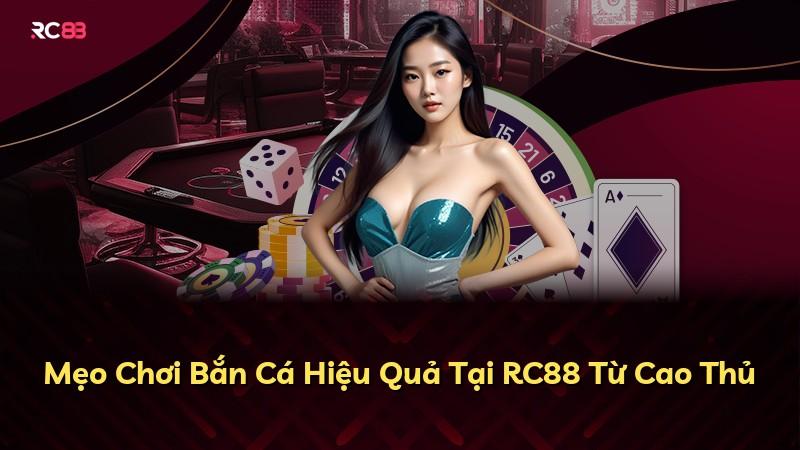 Mẹo Chơi Bắn Cá Hiệu Quả Tại RC88 Từ Cao Thủ