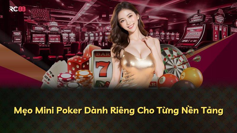 Mẹo Mini Poker Dành Riêng Cho Từng Nền Tảng