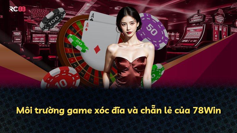 Môi trường game xóc đĩa và chẵn lẻ của 78Win