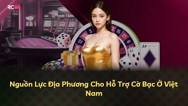 Nguồn Lực Địa Phương Cho Hỗ Trợ Cờ Bạc Ở Việt Nam