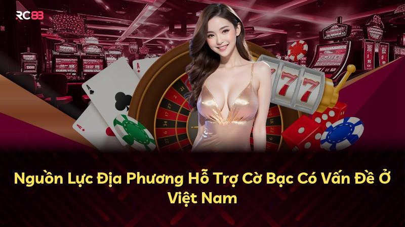 Nguồn Lực Địa Phương Hỗ Trợ Cờ Bạc Có Vấn Đề Ở Việt Nam
