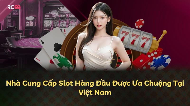 Nhà Cung Cấp Slot Hàng Đầu Được Ưa Chuộng Tại Việt Nam