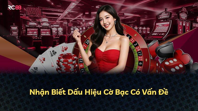 Nhận Biết Dấu Hiệu Cờ Bạc Có Vấn Đề