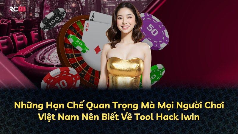 Những Hạn Chế Quan Trọng Mà Mọi Người Chơi Việt Nam Nên Biết Về Tool Hack Iwin