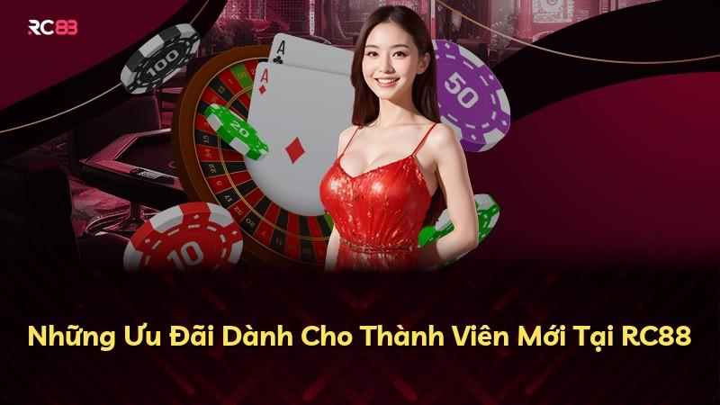 Những Ưu Đãi Dành Cho Thành Viên Mới Tại RC88