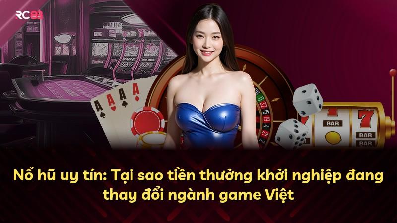 Nổ hũ uy tín: Tại sao tiền thưởng khởi nghiệp đang thay đổi ngành game Việt