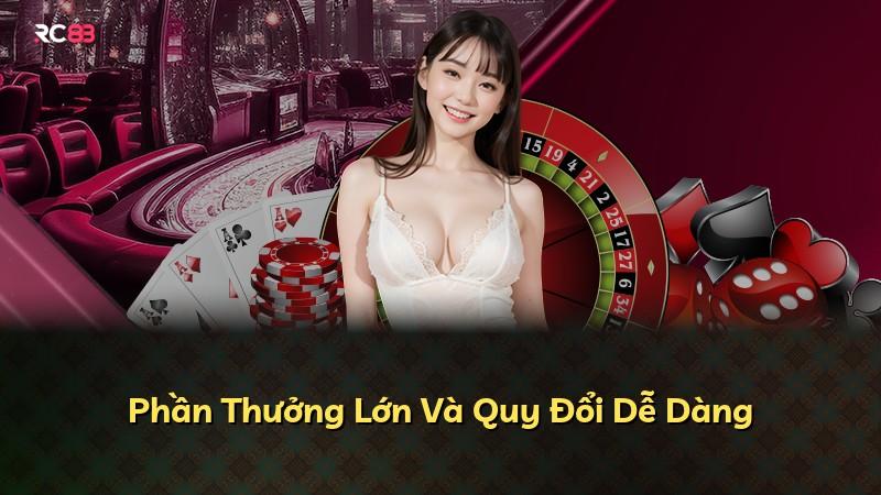 Phần Thưởng Lớn Và Quy Đổi Dễ Dàng