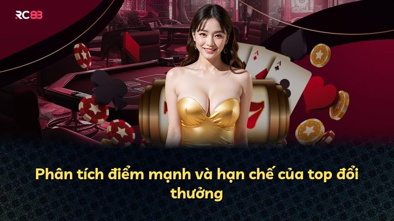 Phân tích điểm mạnh và hạn chế của top đổi thưởng
