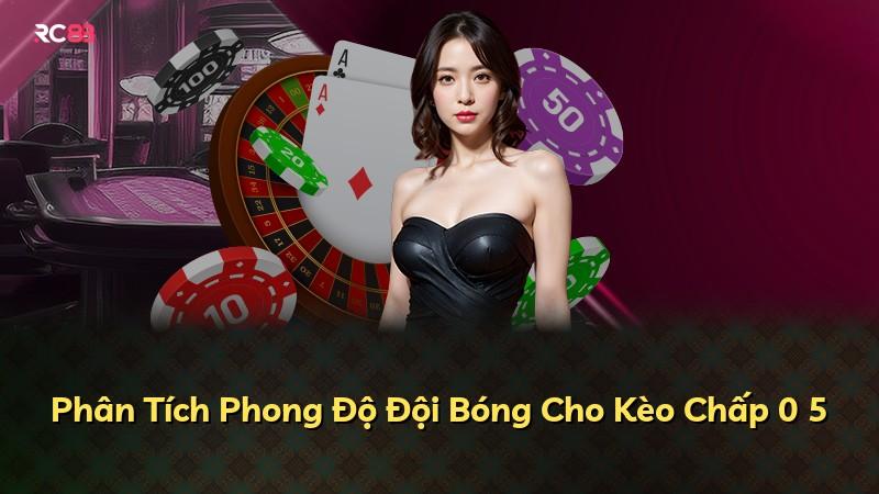 Phân Tích Phong Độ Đội Bóng Cho Kèo Chấp 0 5