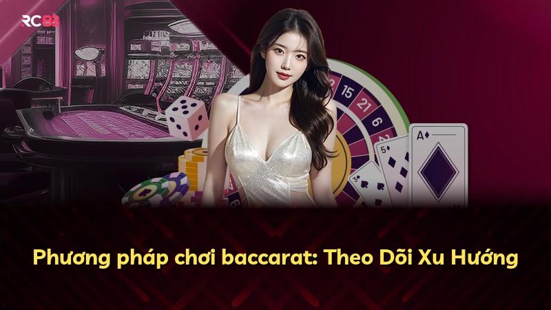 Phương pháp chơi baccarat: Theo Dõi Xu Hướng