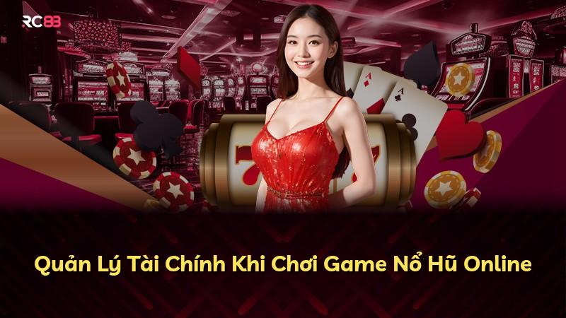 Quản Lý Tài Chính Khi Chơi Game Nổ Hũ Online
