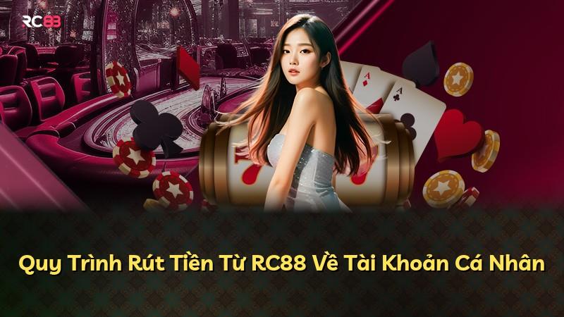 Quy Trình Rút Tiền Từ RC88 Về Tài Khoản Cá Nhân