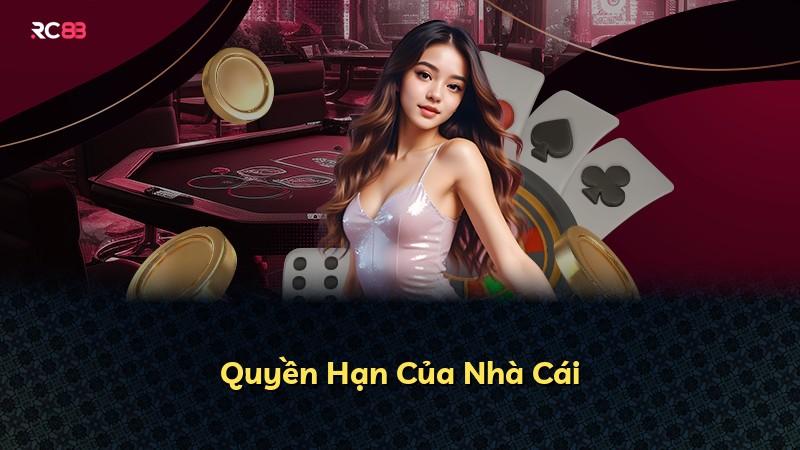 Quyền Hạn Của Nhà Cái