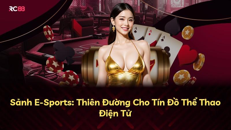 Sảnh E-Sports: Thiên Đường Cho Tín Đồ Thể Thao Điện Tử