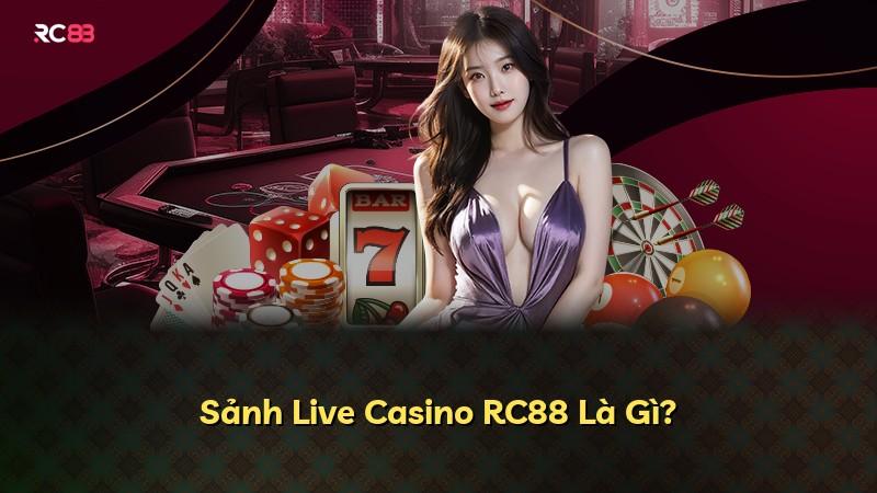 Sảnh Live Casino RC88 Là Gì?