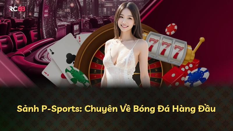 Sảnh P-Sports: Chuyên Về Bóng Đá Hàng Đầu