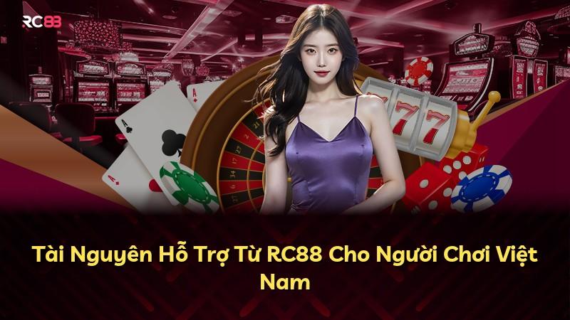 Tài Nguyên Hỗ Trợ Từ RC88 Cho Người Chơi Việt Nam