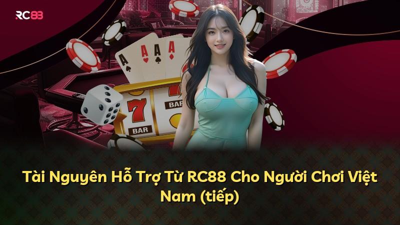 Tài Nguyên Hỗ Trợ Từ RC88 Cho Người Chơi Việt Nam (tiếp)
